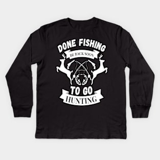 Done fishing be back soon to go hunting fisher hunter Kids Long Sleeve T-Shirt